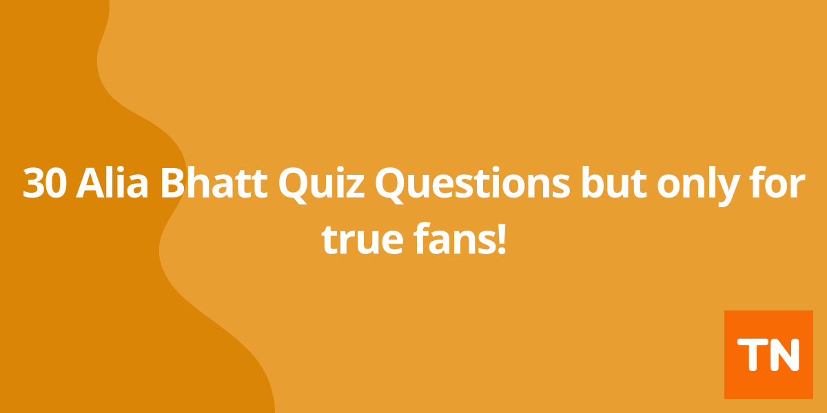 30 Alia Bhatt Quiz Questions but only for true fans!