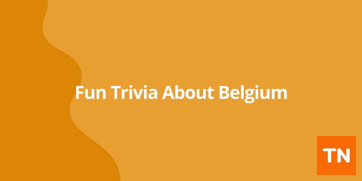 Fun Trivia About Belgium ๐ง๐ช