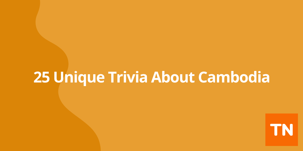 25 Unique Trivia About Cambodia ๐ฐ๐ญ