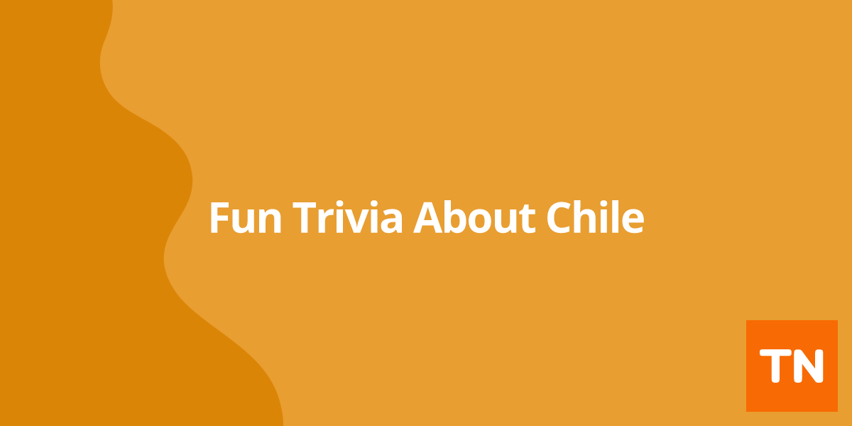 Fun Trivia About Chile ๐จ๐ฑ