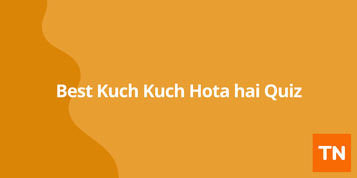 Best Kuch Kuch Hota hai Quiz