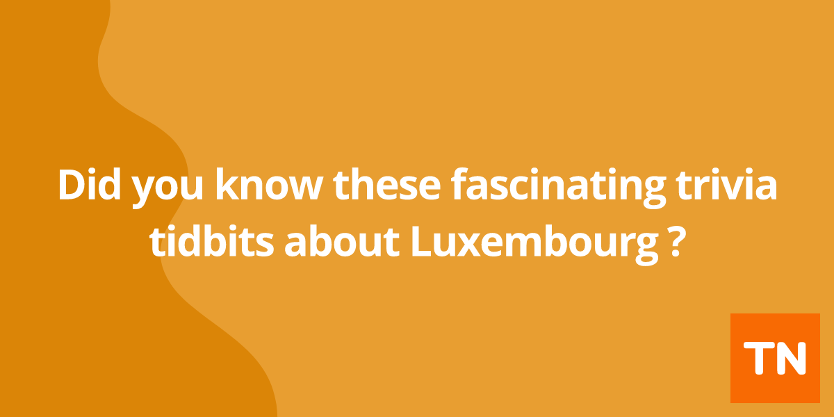 Did you know these fascinating trivia tidbits about Luxembourg ๐ฑ๐บ?