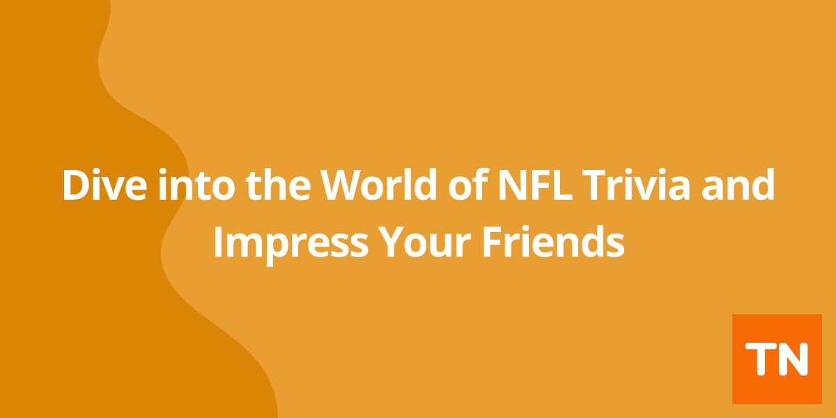 Dive into the World of NFL Trivia and Impress Your Friends