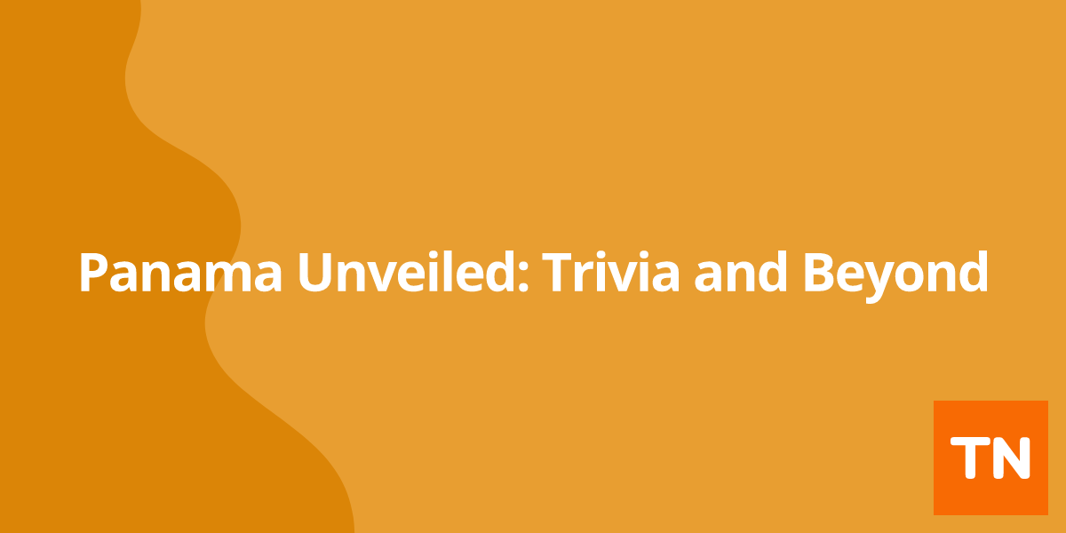 Panama 🇵🇦 Unveiled: Trivia and Beyond
