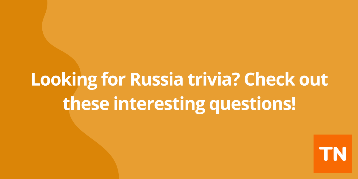Looking for Russia 🇷🇺 trivia? Check out these interesting questions!