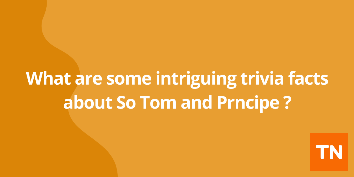 What are some intriguing trivia facts about São Tomé and Príncipe 🇸🇹?