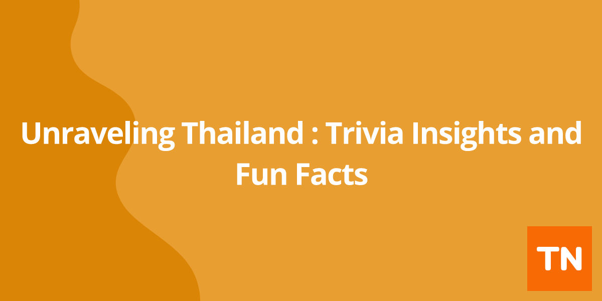 Unraveling Thailand ðđð: Trivia Insights and Fun Facts