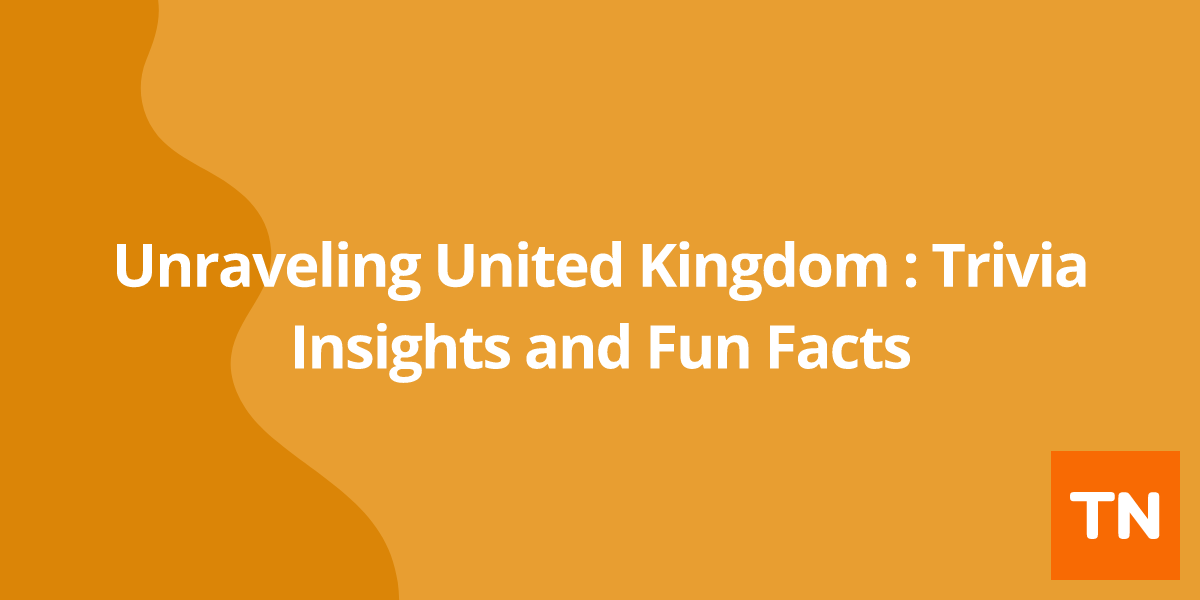 Unraveling United Kingdom π¬π§: Trivia Insights and Fun Facts
